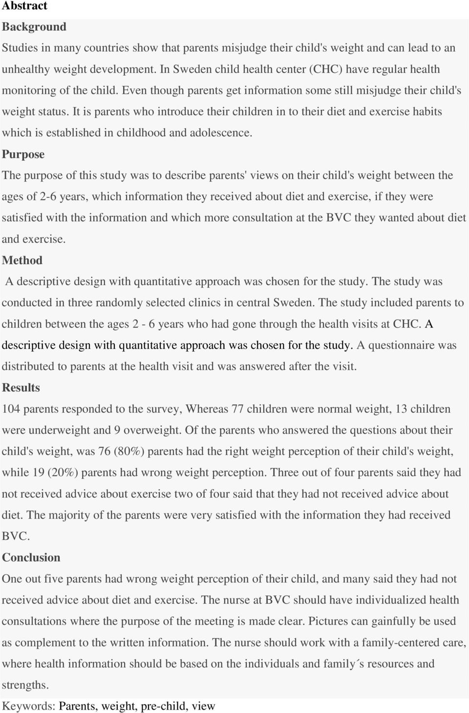 It is parents who introduce their children in to their diet and exercise habits which is established in childhood and adolescence.