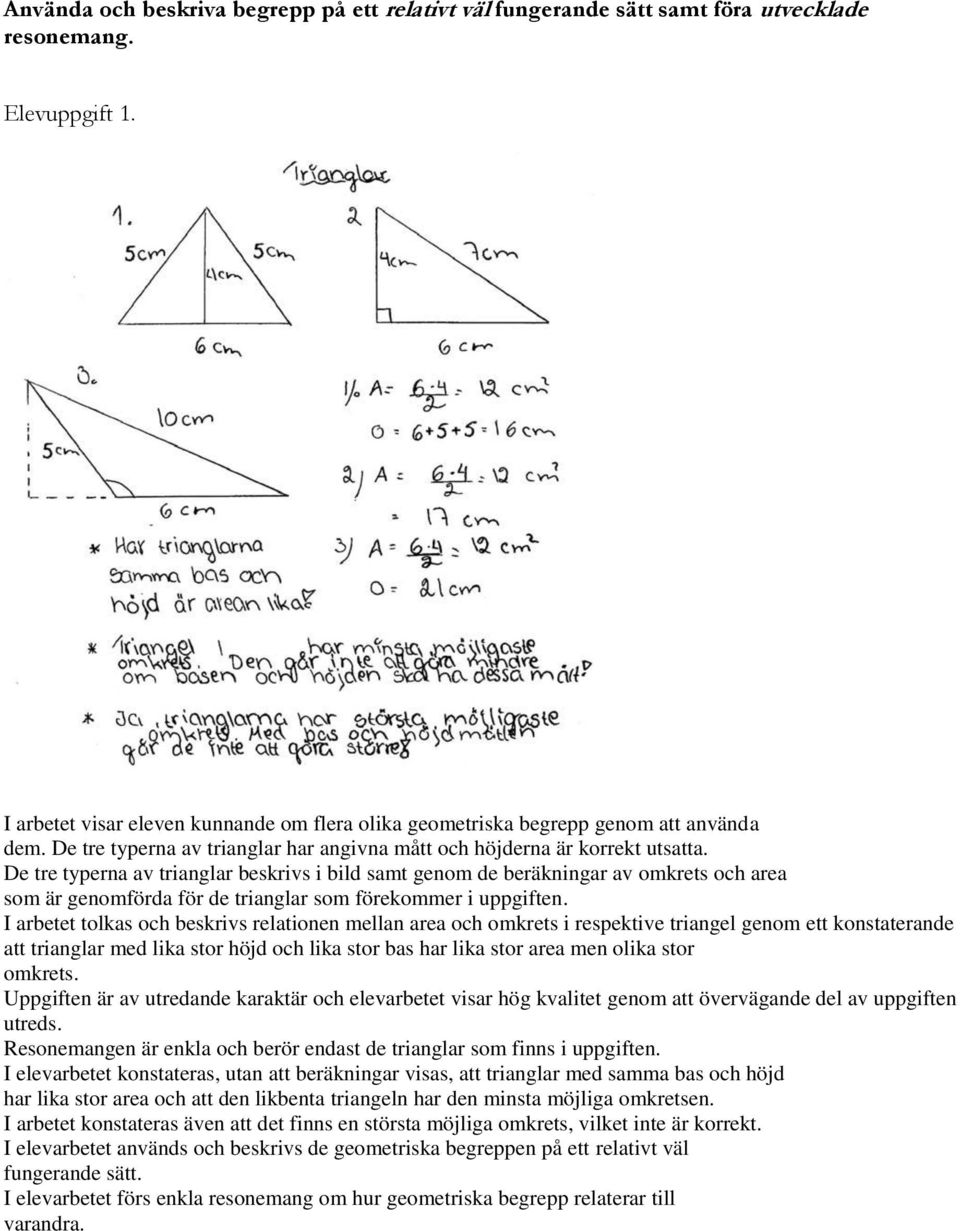 De tre typerna av trianglar beskrivs i bild samt genom de beräkningar av omkrets och area som är genomförda för de trianglar som förekommer i uppgiften.