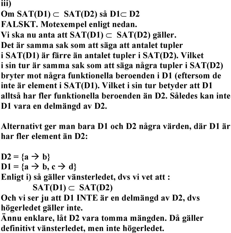 Vilket i sin tur är samma sak som att säga några tupler i SAT(D2) bryter mot några funktionella beroenden i D1 (eftersom de inte är element i SAT(D1).