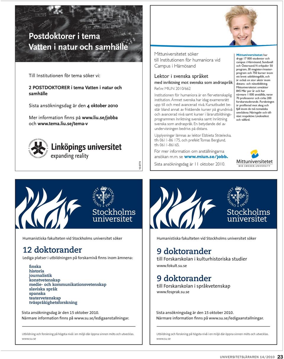 Kursutbudet består bland annat av fristående kurser på grundnivå och avancerad nivå samt kurser i lärarutbildningsprogrammen Inriktning svenska samt Inriktning svenska som andraspråk.