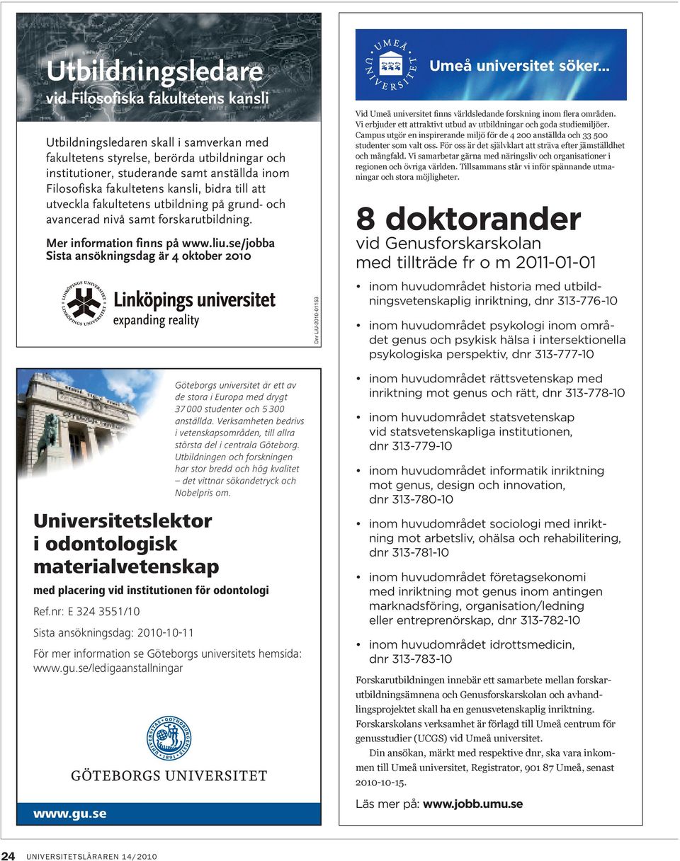 se/jobba Sista ansökningsdag är 4 oktober 2010 Umeå universitet söker... Vid Umeå universitet finns världsledande forskning inom flera områden.