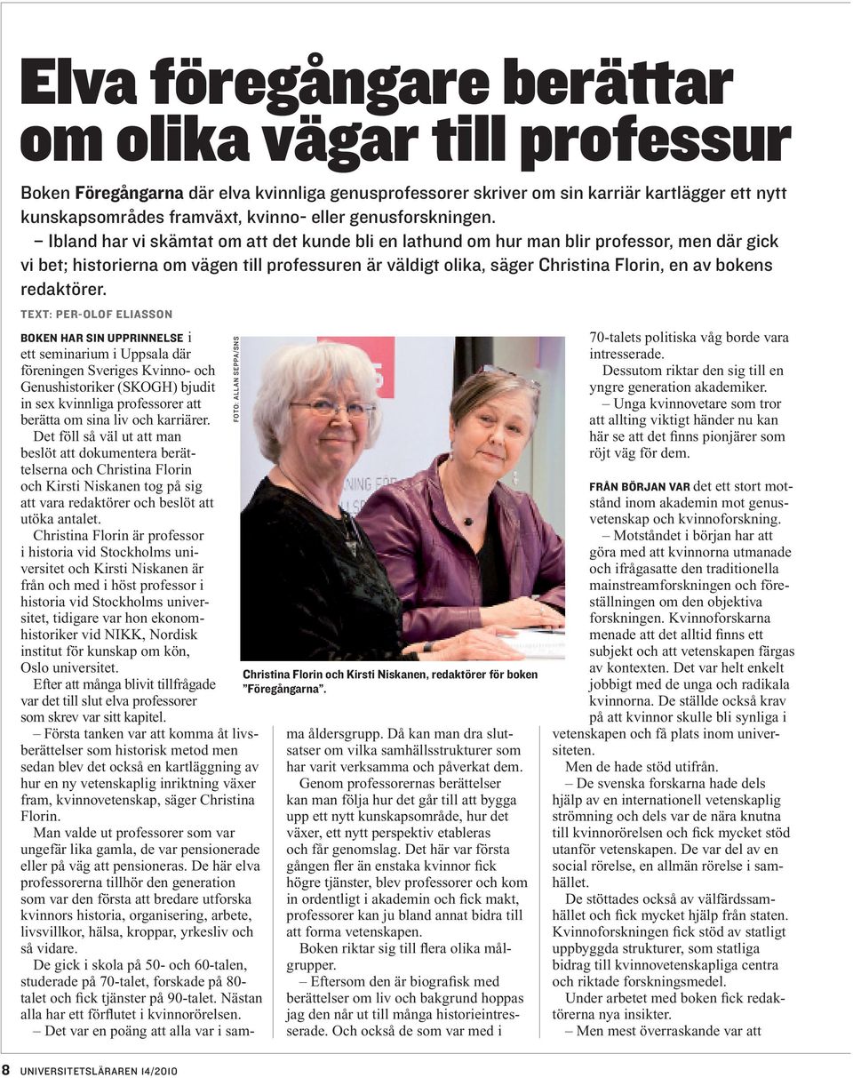 Ibland har vi skämtat om att det kunde bli en lathund om hur man blir professor, men där gick vi bet; historierna om vägen till professuren är väldigt olika, säger Christina Florin, en av bokens