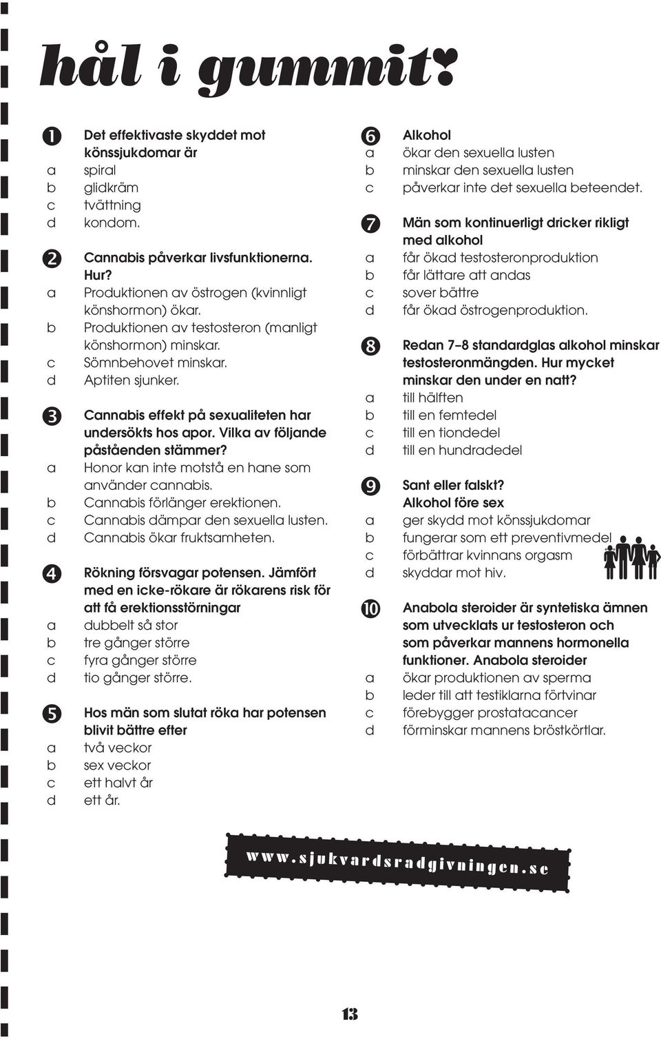 Honor kn inte motstå en hne som nväner nnis. Cnnis förlänger erektionen. Cnnis ämpr en sexuell lusten. Cnnis ökr fruktsmheten. Rökning försvgr potensen.