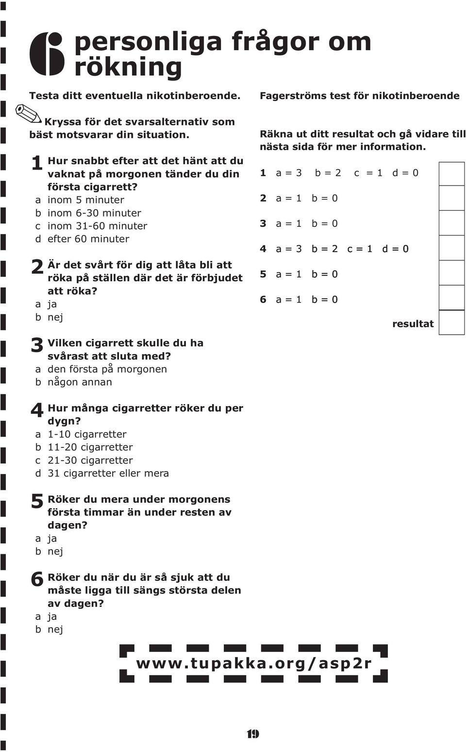 en först på morgonen någon nnn 4 Hur mång igrretter röker u per ygn?