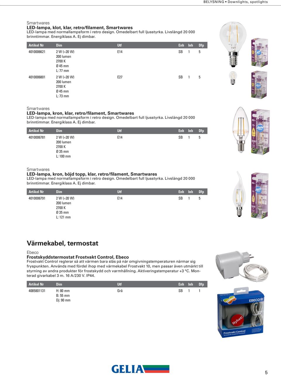 LED-lampa, kron, böjd topp, klar, retro/filament, 4010006791 2 W (=20 W) Ø 35 mm L: 121 mm E14 SB 1 5 Värmekabel, termostat Ebeco Frostskyddstermostat Frostvakt Control, Ebeco Frostvakt Control