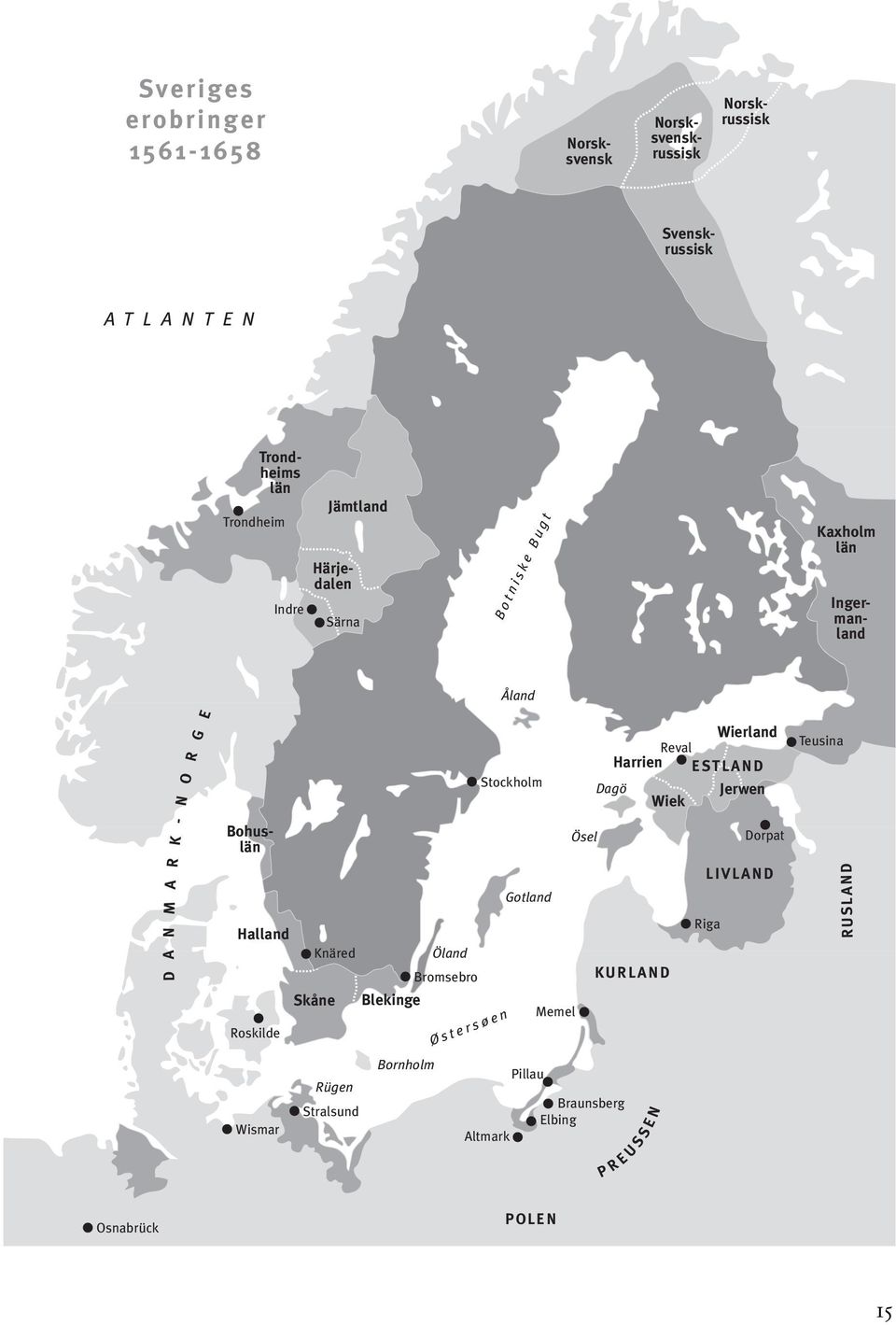 Knäred Skåne Rügen Stralsund Blekinge Bornholm Öland Bromsebro Østersøen Stockholm Altmark Gotland Pillau Memel Ösel Wierland