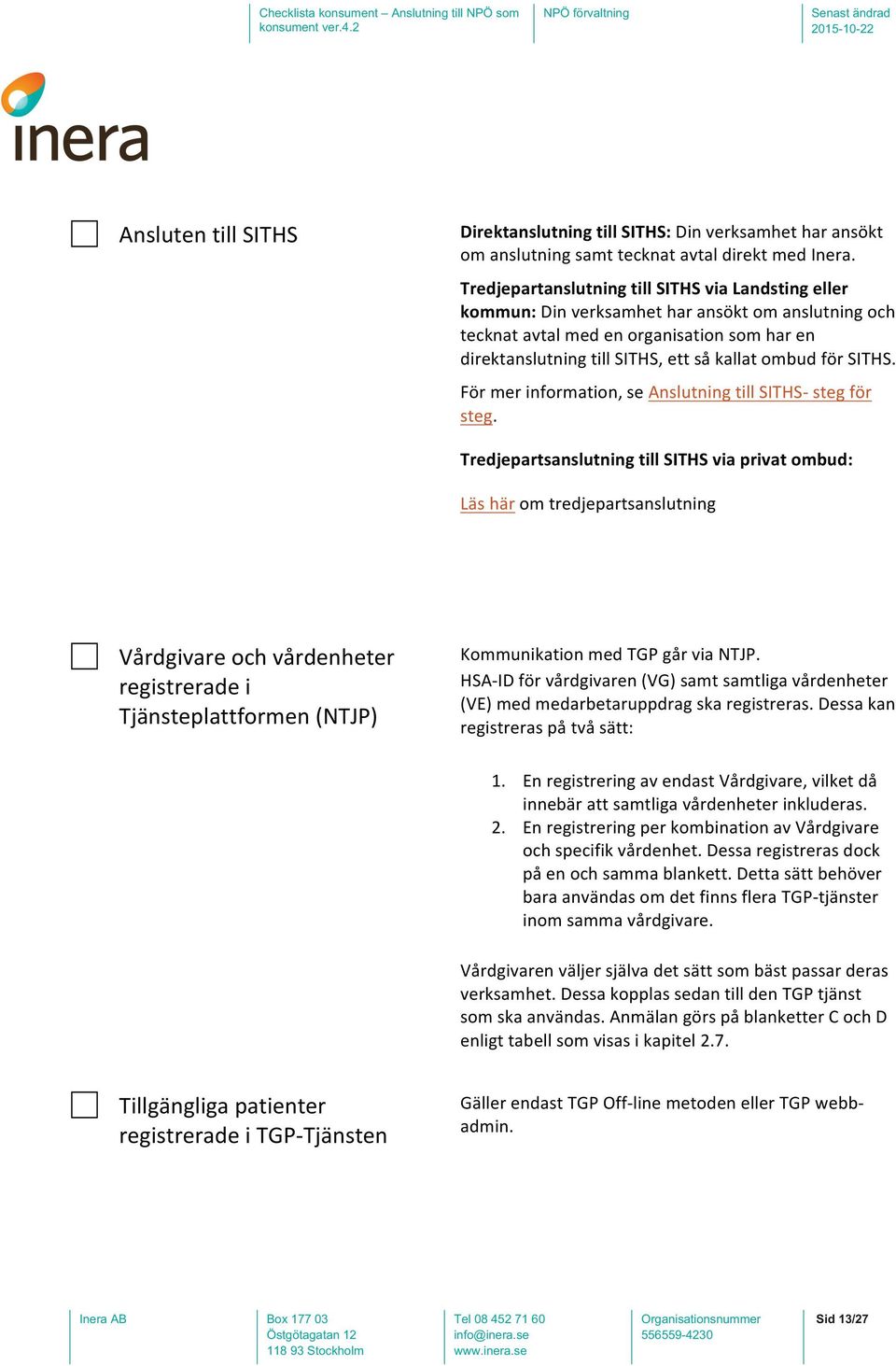 för SITHS. För mer information, se Anslutning till SITHS- steg för steg.