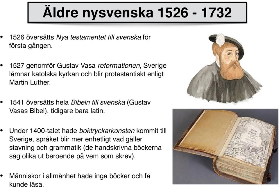 1541 översätts hela Bibeln till svenska (Gustav Vasas Bibel), tidigare bara latin.