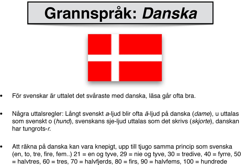 uttalas som det skrivs (skjorte), danskan har tungrots-r.