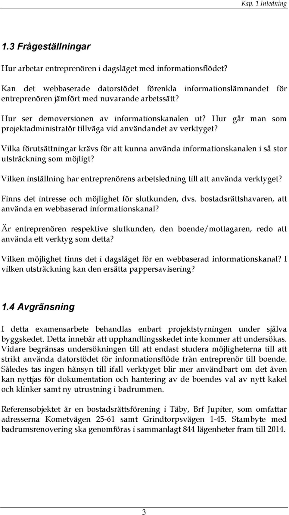 Hur går man som projektadministratör tillväga vid användandet av verktyget? Vilka förutsättningar krävs för att kunna använda informationskanalen i så stor utsträckning som möjligt?