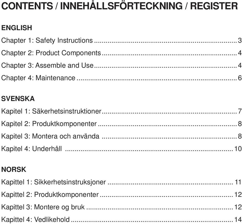 .. 7 Kapitel 2: Produktkomponenter... 8 Kapitel 3: Montera och använda... 8 Kapitel 4: Underhåll.