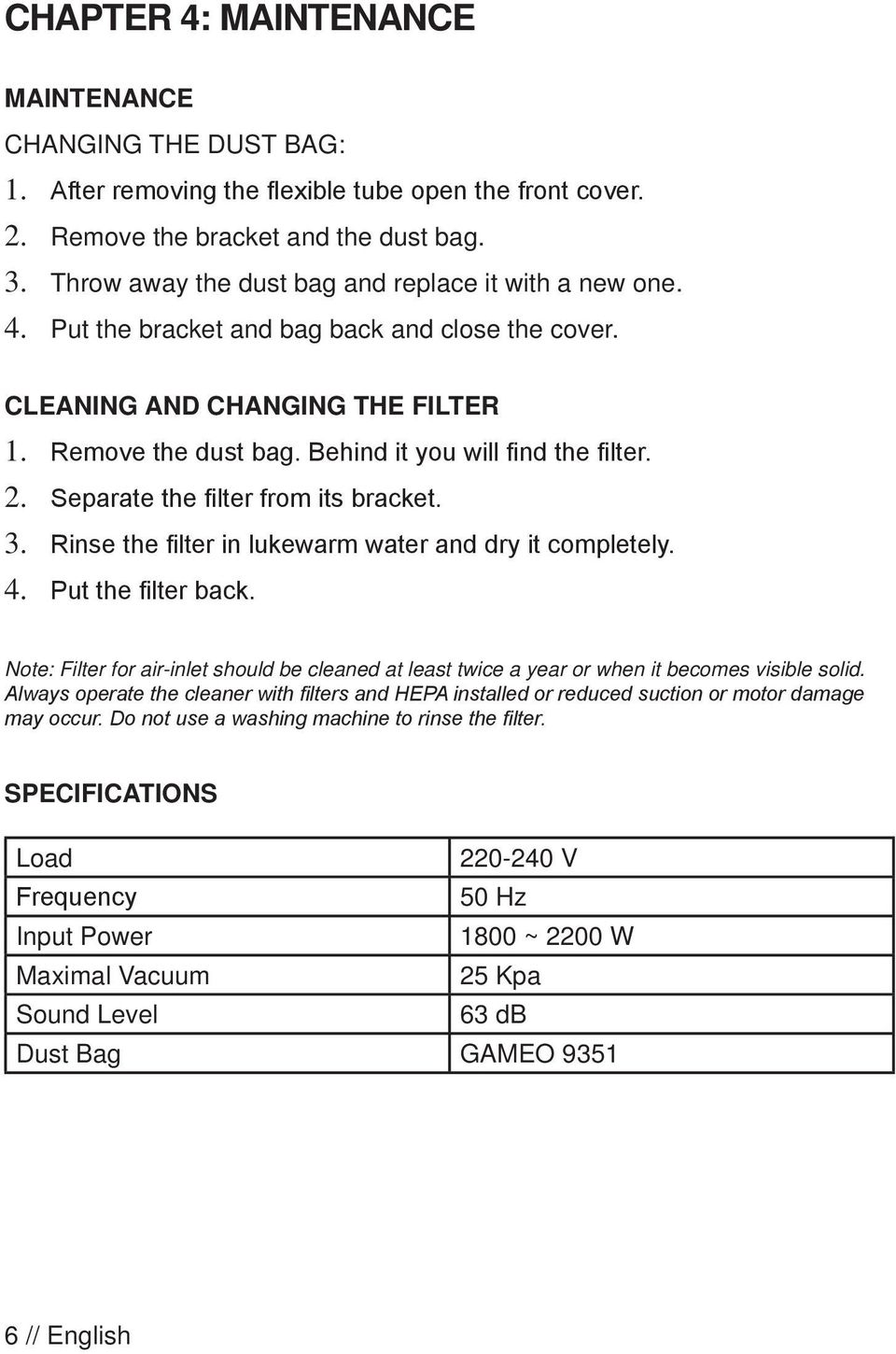 2. Separate the filter from its bracket. 3. Rinse the filter in lukewarm water and dry it completely. 4. Put the filter back.