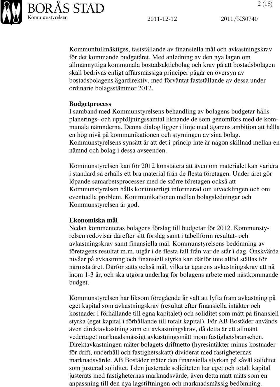 ägardirektiv, med förväntat fastställande av dessa under ordinarie bolagsstämmor 2012.