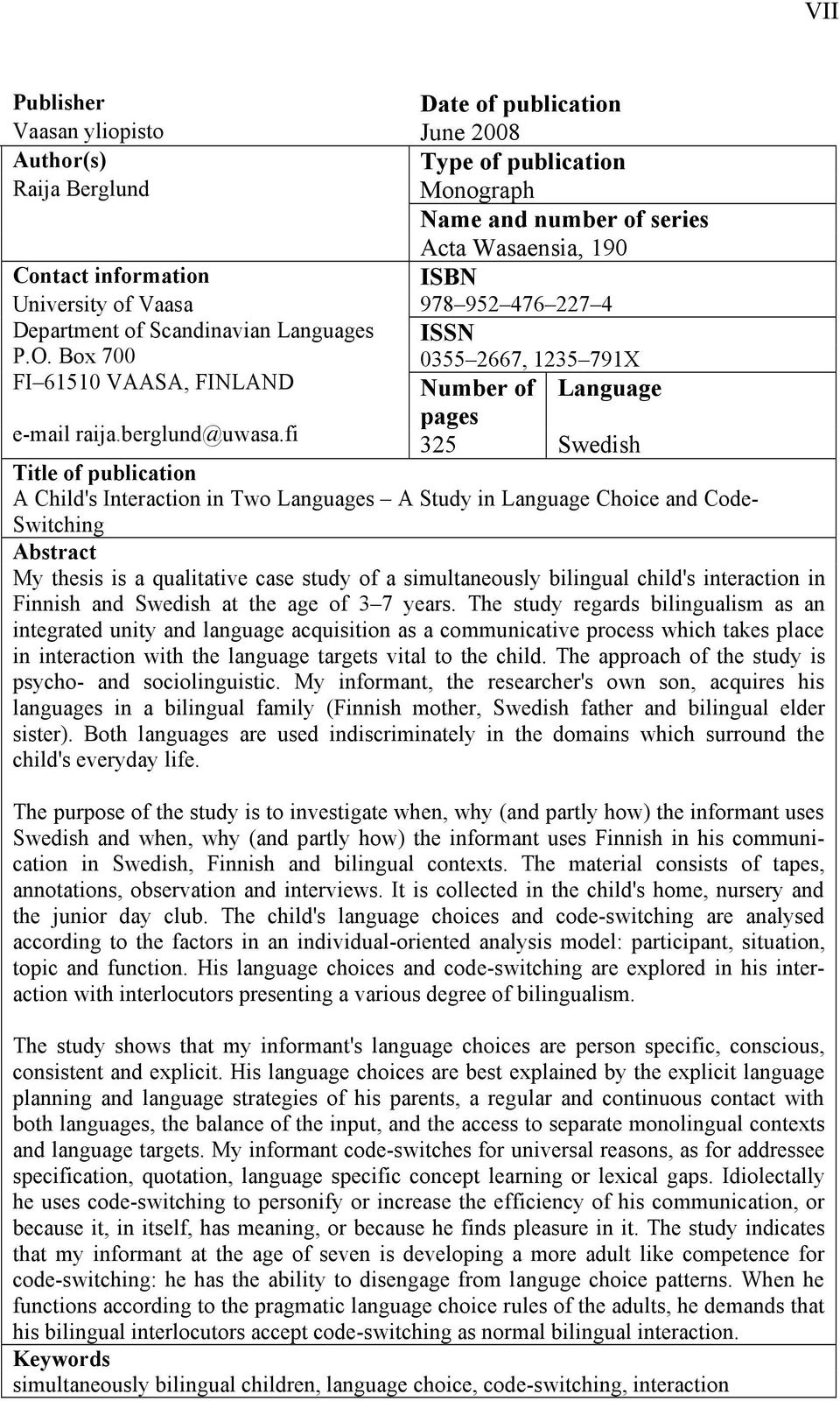 fi pages 325 Swedish Title of publication A Child's Interaction in Two Languages A Study in Language Choice and Code- Switching Abstract My thesis is a qualitative case study of a simultaneously