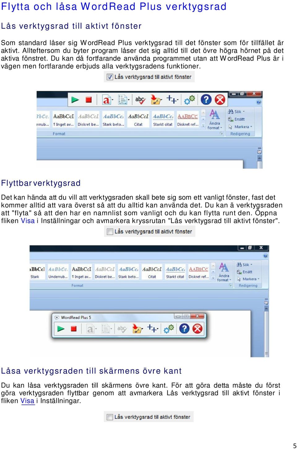 Du kan då fortfarande använda programmet utan att W ordread Plus är i vägen men fortfarande erbjuds alla verktygsradens funktioner.