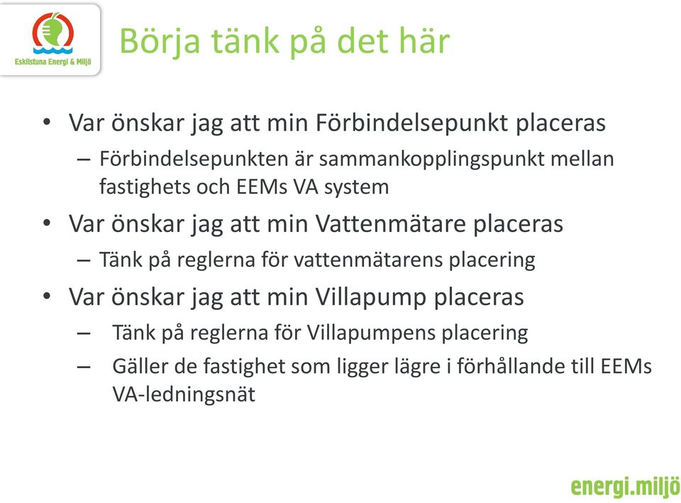 placeras Tänk på reglerna för vattenmätarens placering Var önskar jag att min Villapump placeras