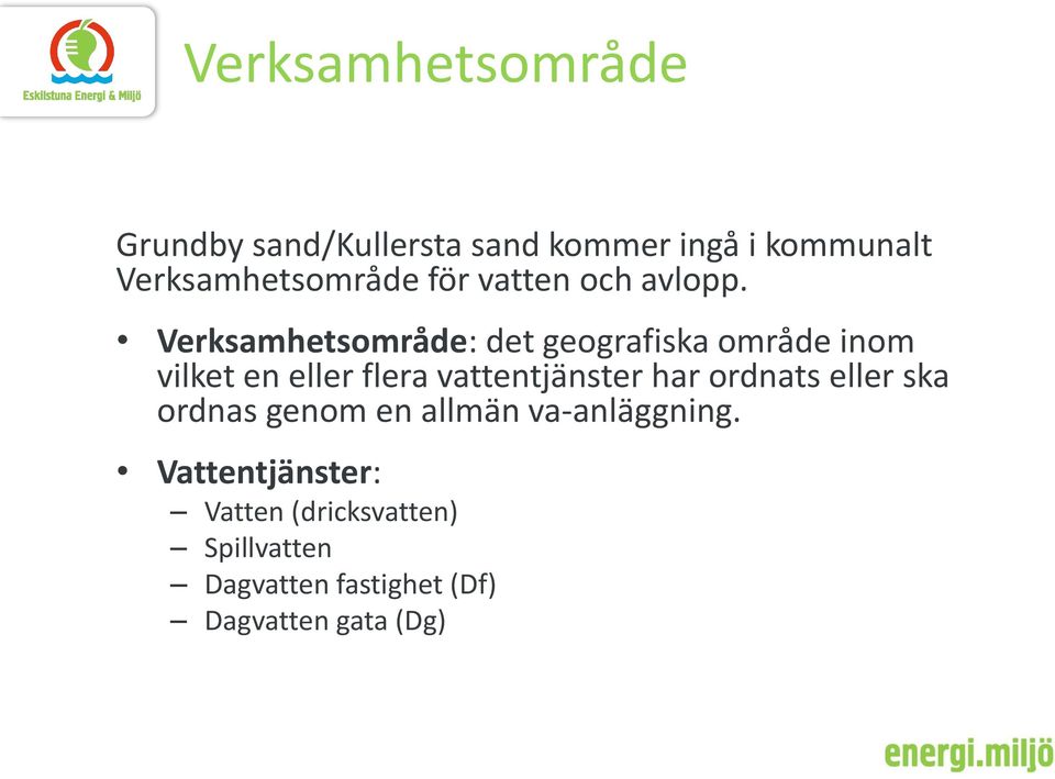 Verksamhetsområde: det geografiska område inom vilket en eller flera vattentjänster har