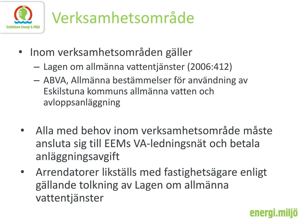 med behov inom verksamhetsområde måste ansluta sig till EEMs VA-ledningsnät och betala