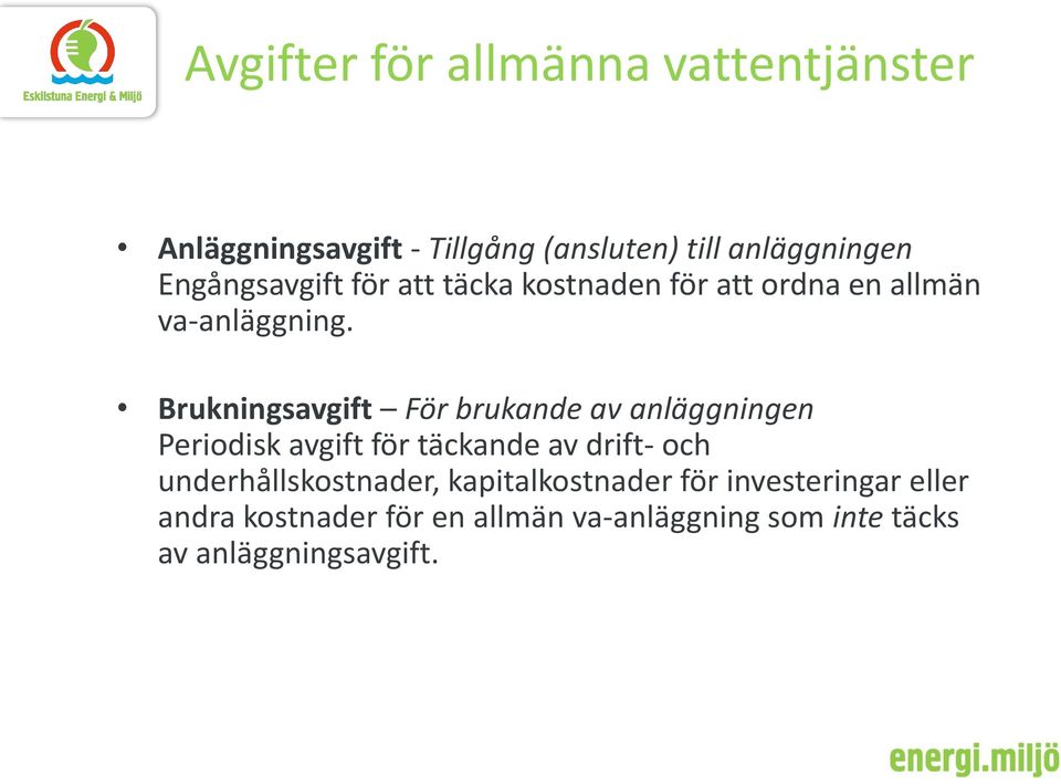 Brukningsavgift För brukande av anläggningen Periodisk avgift för täckande av drift- och