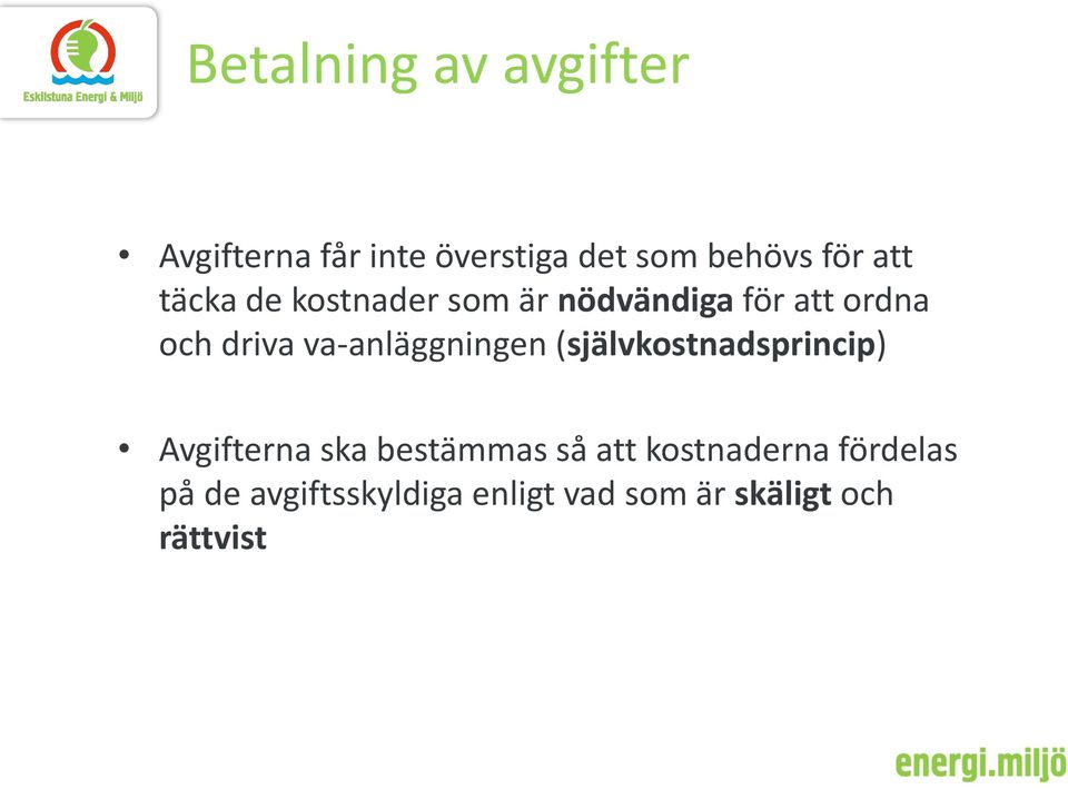 va-anläggningen (självkostnadsprincip) Avgifterna ska bestämmas så att