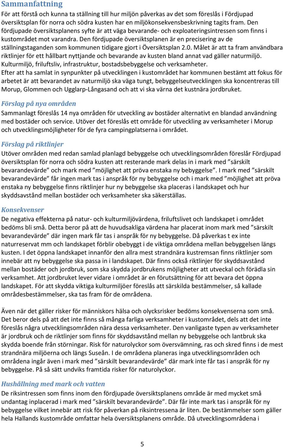 Den fördjupade översiktsplanen är en precisering av de ställningstaganden som kommunen tidigare gjort i Översiktsplan 2.0.