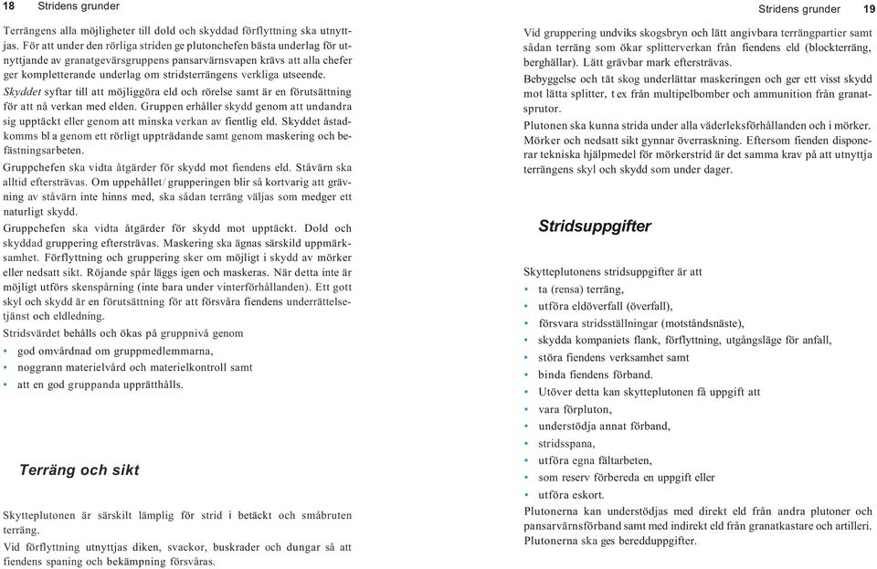 verkliga utseende. Skyddet syftar till att möjliggöra eld och rörelse samt är en förutsättning för att nå verkan med elden.