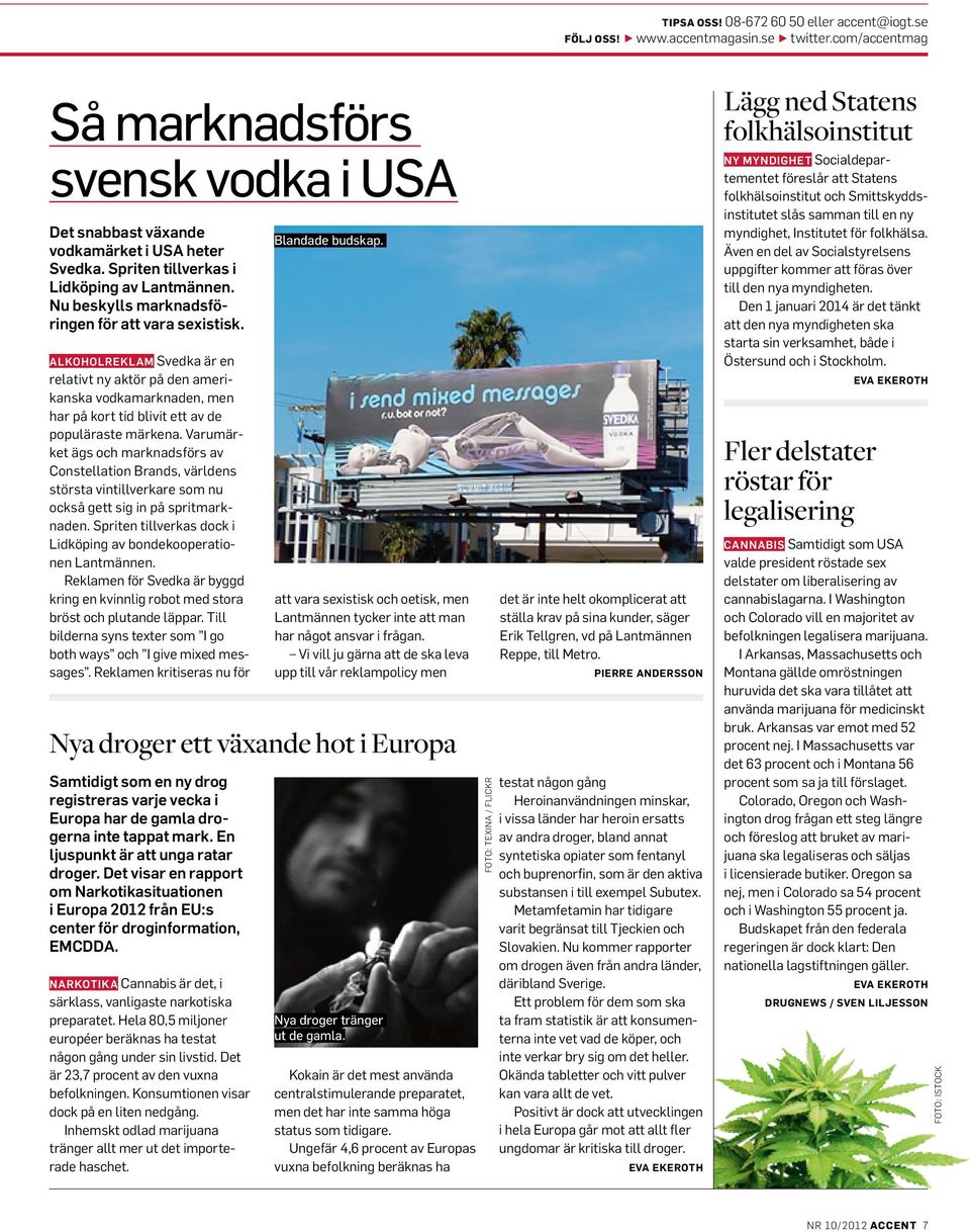 ALKOHOLREKLAM Svedka är en relativt ny aktör på den amerikanska vodkamarknaden, men har på kort tid blivit ett av de populäraste märkena.