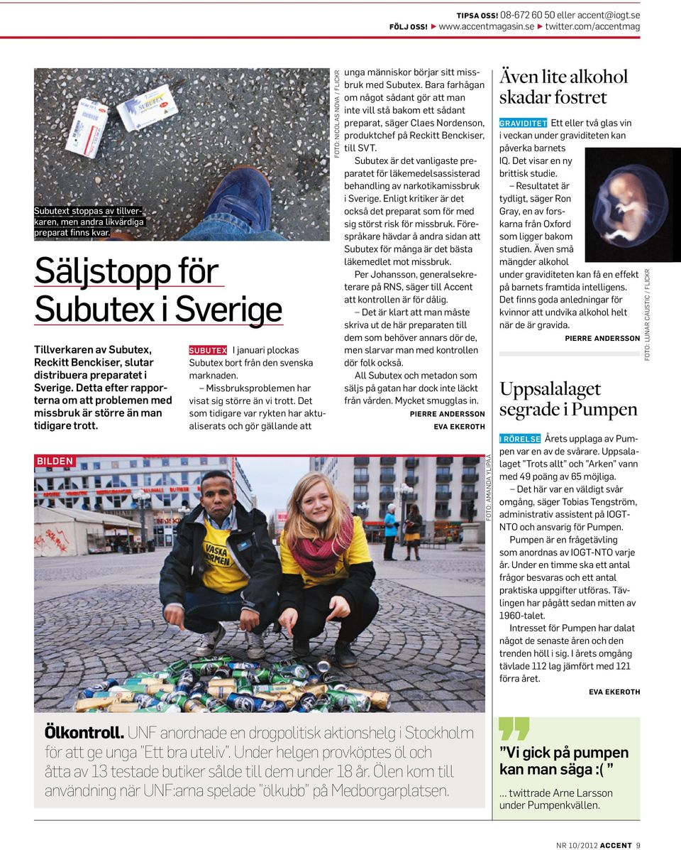 Detta efter rapporterna om att problemen med missbruk är större än man tidigare trott. bilden SUBUTEX I januari plockas Subutex bort från den svenska marknaden.