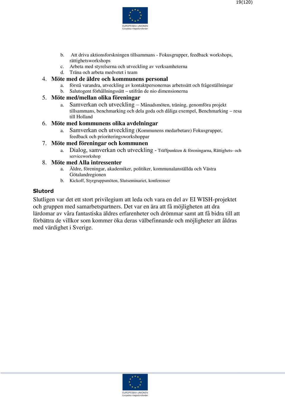 Salutogent förhållningssätt utifrån de nio dimensionerna 5. Möte med/mellan olika föreningar a.