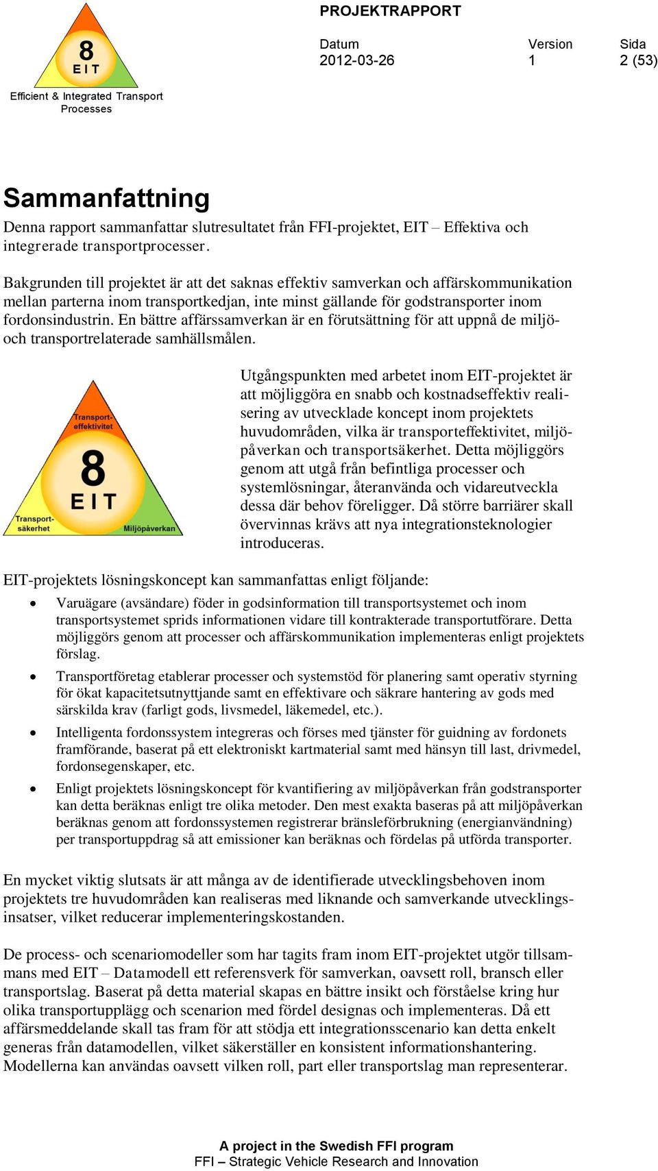 En bättre affärssamverkan är en förutsättning för att uppnå de miljöoch transportrelaterade samhällsmålen.