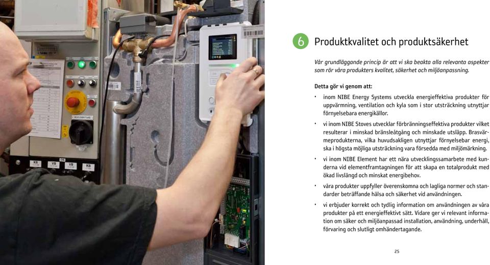 vi inom NIBE Stoves utvecklar förbränningseffektiva produkter vilket resulterar i minskad bränsleåtgång och minskade utsläpp.