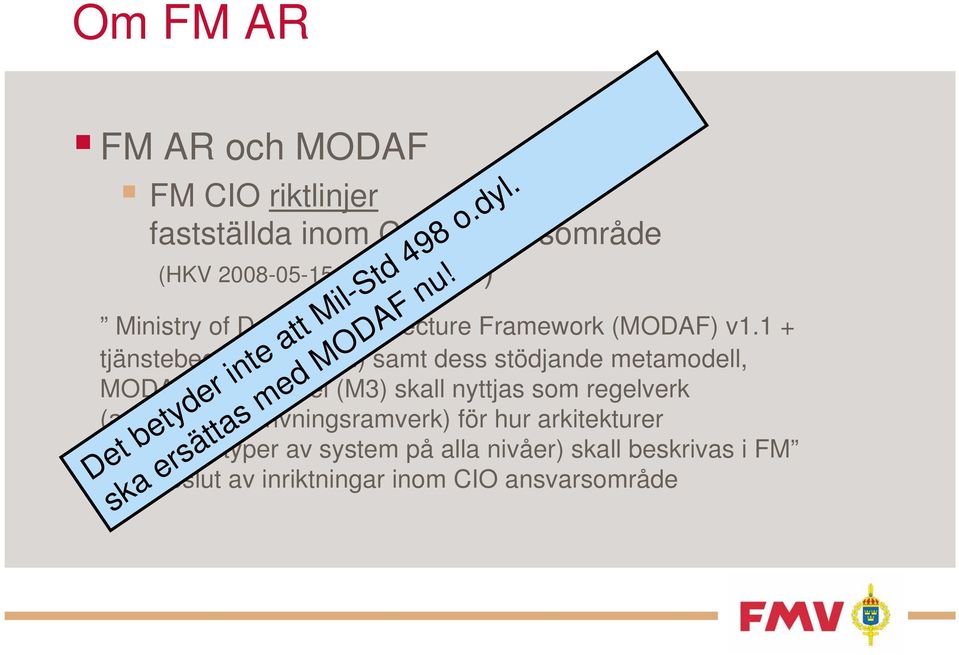 2) samt dess stödjande metamodell, MODAF Meta Model (M3) skall nyttjas som regelverk (arkitekturbeskrivningsramverk) för hur