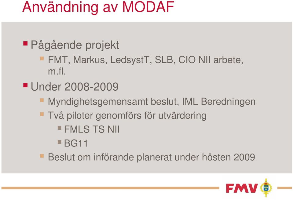 Under 2008-2009 Myndighetsgemensamt beslut, IML Beredningen