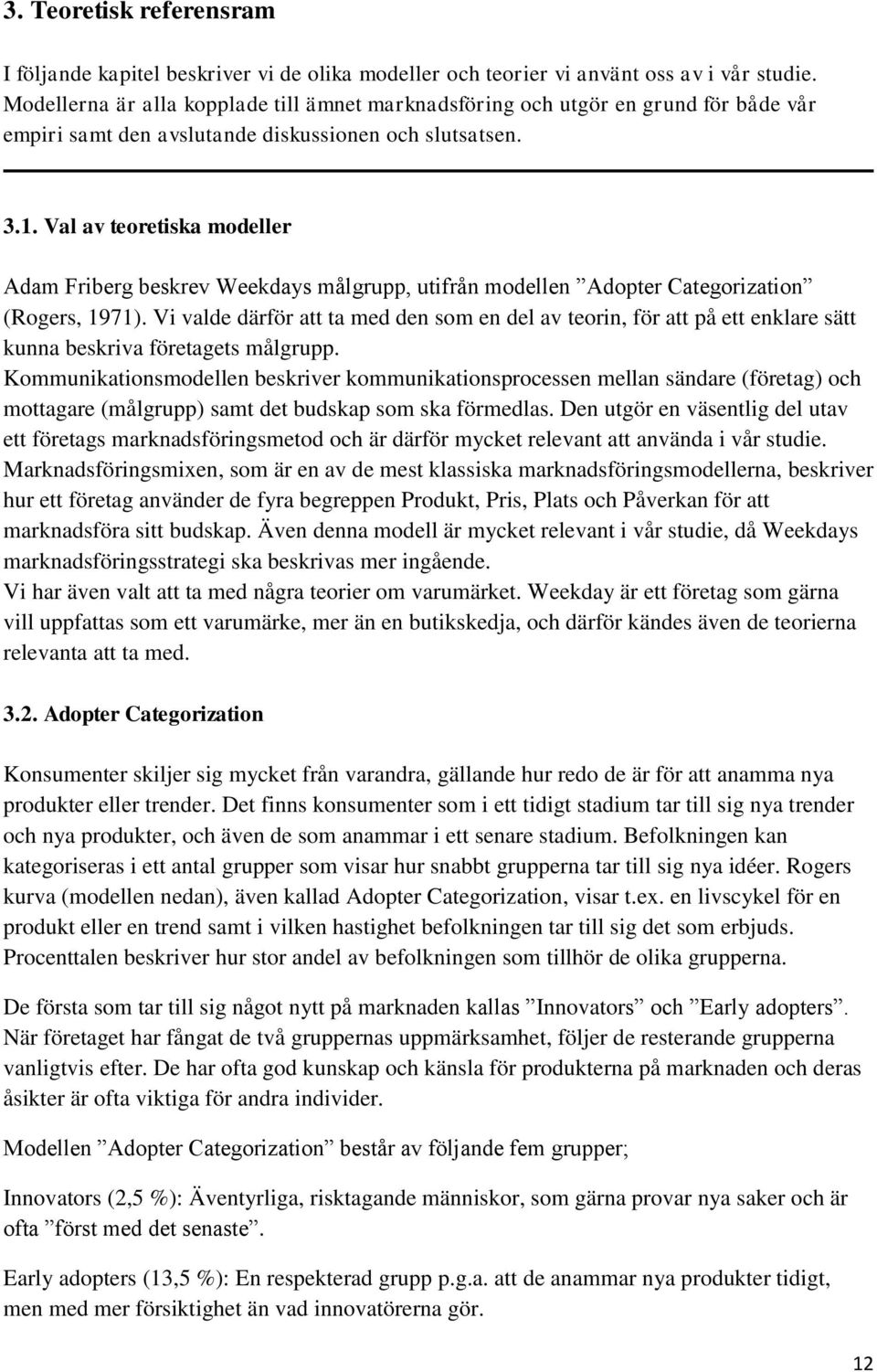 Val av teoretiska modeller Adam Friberg beskrev Weekdays målgrupp, utifrån modellen Adopter Categorization (Rogers, 1971).