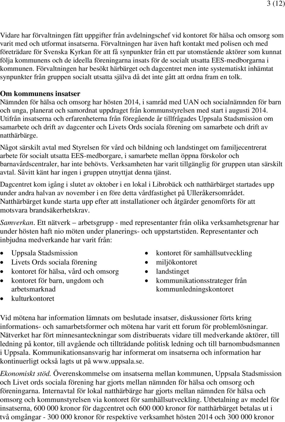 insats för de socialt utsatta EES-medborgarna i kommunen.