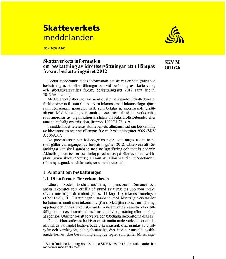 tion om beskattning av idrottsersättningar att tillämpas fr.o.m. beskattningsåret 2012 * I detta meddelande finns information om de regler som gäller vid beskattning av idrottsersättningar och vid beräkning av skatteavdrag och arbetsgivaravgifter fr.