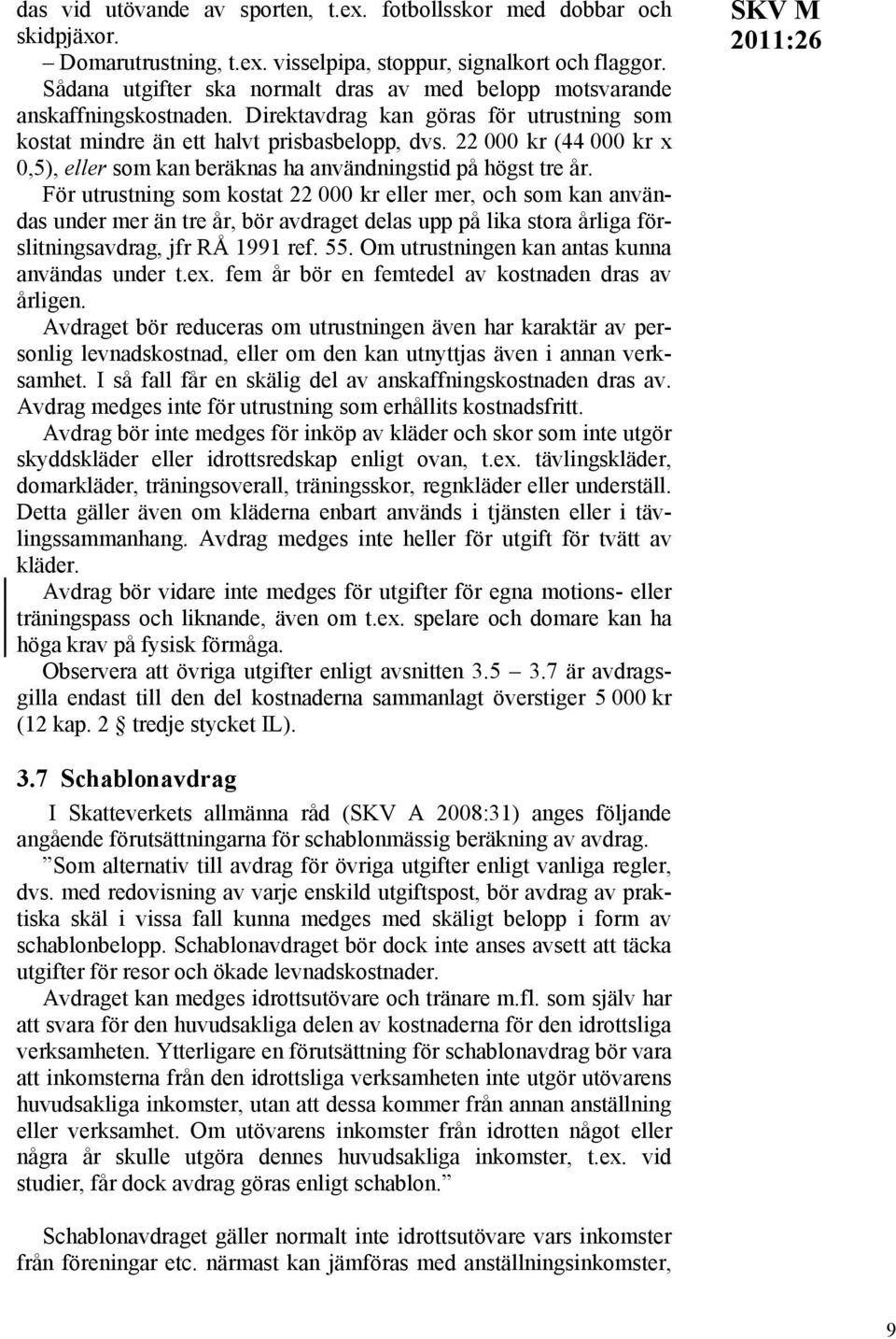 22 000 kr (44 000 kr x 0,5), eller som kan beräknas ha användningstid på högst tre år.