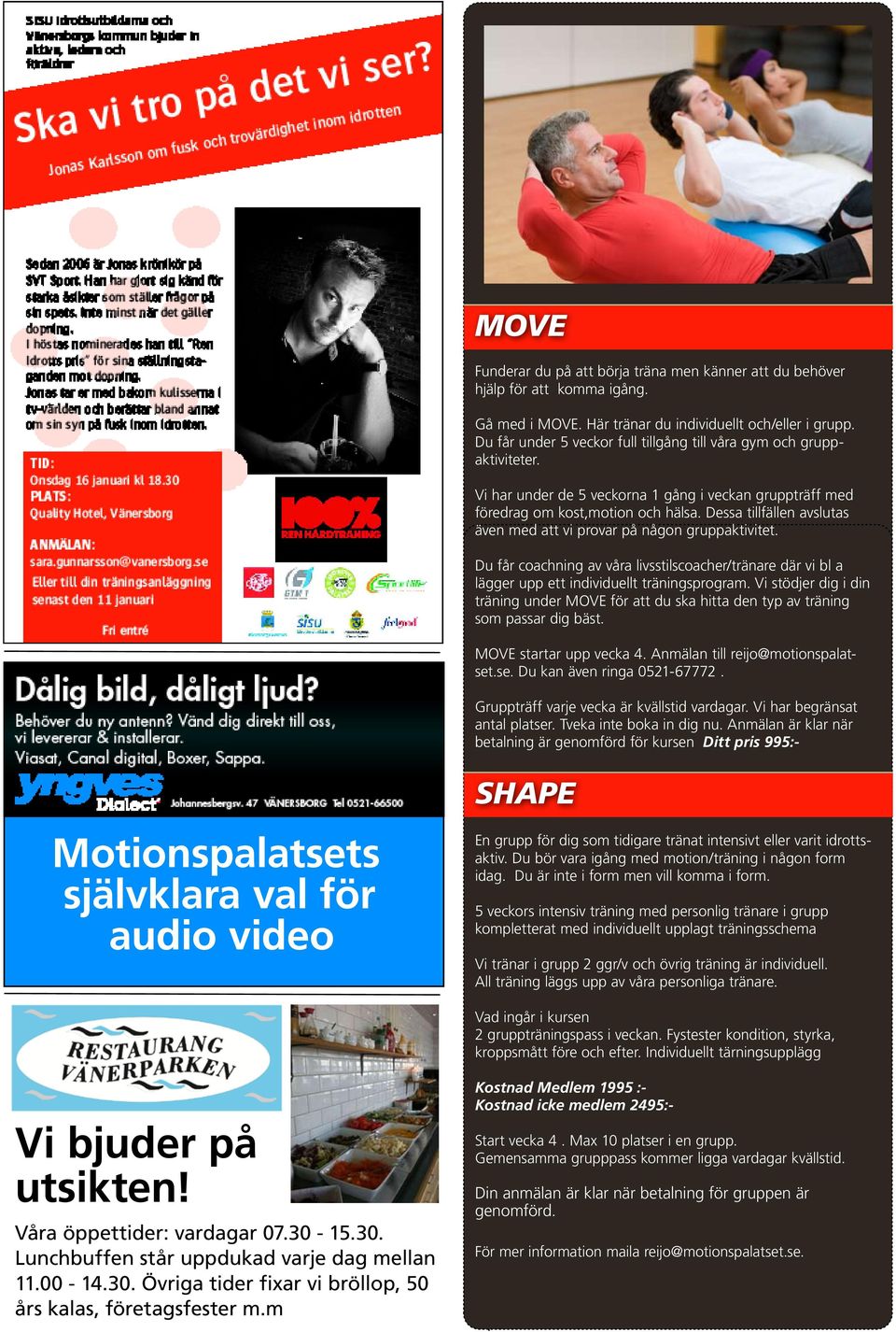 Dessa tillfällen avslutas även med att vi provar på någon gruppaktivitet. Du får coachning av våra livsstilscoacher/tränare där vi bl a lägger upp ett individuellt träningsprogram.