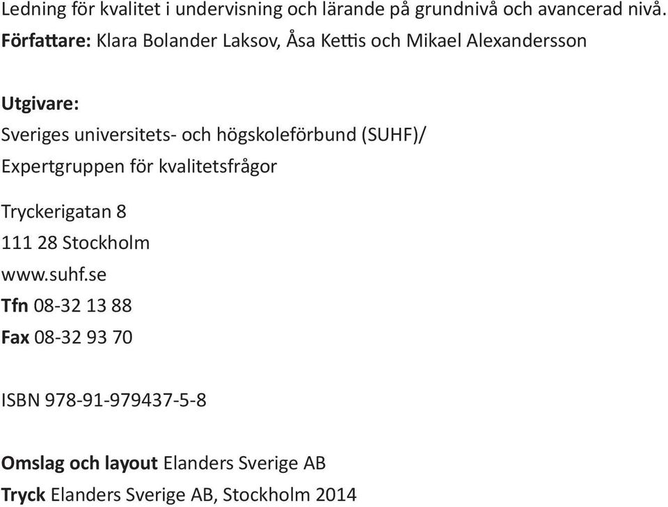 och högskoleförbund (SUHF)/ Expertgruppen för kvalitetsfrågor Tryckerigatan 8 111 28 Stockholm www.suhf.