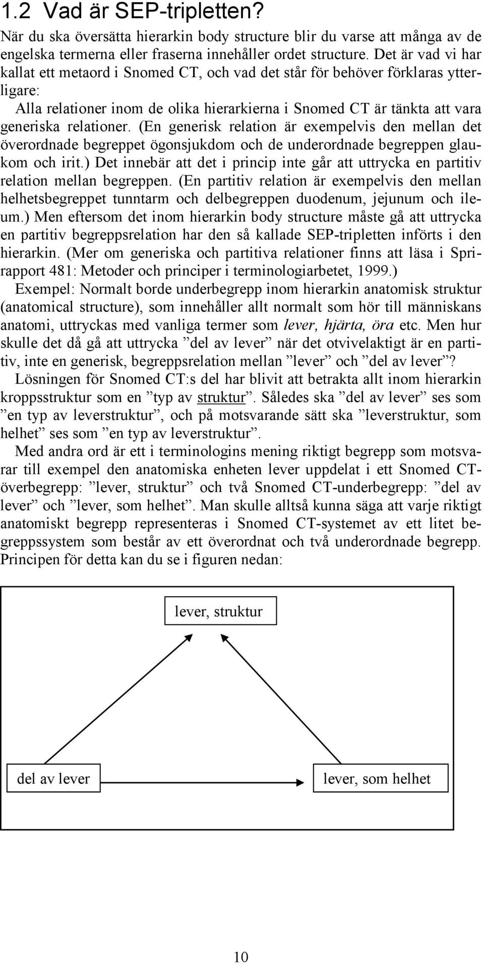 (En generisk relation är exempelvis den mellan det överordnade begreppet ögonsjukdom och de underordnade begreppen glaukom och irit.