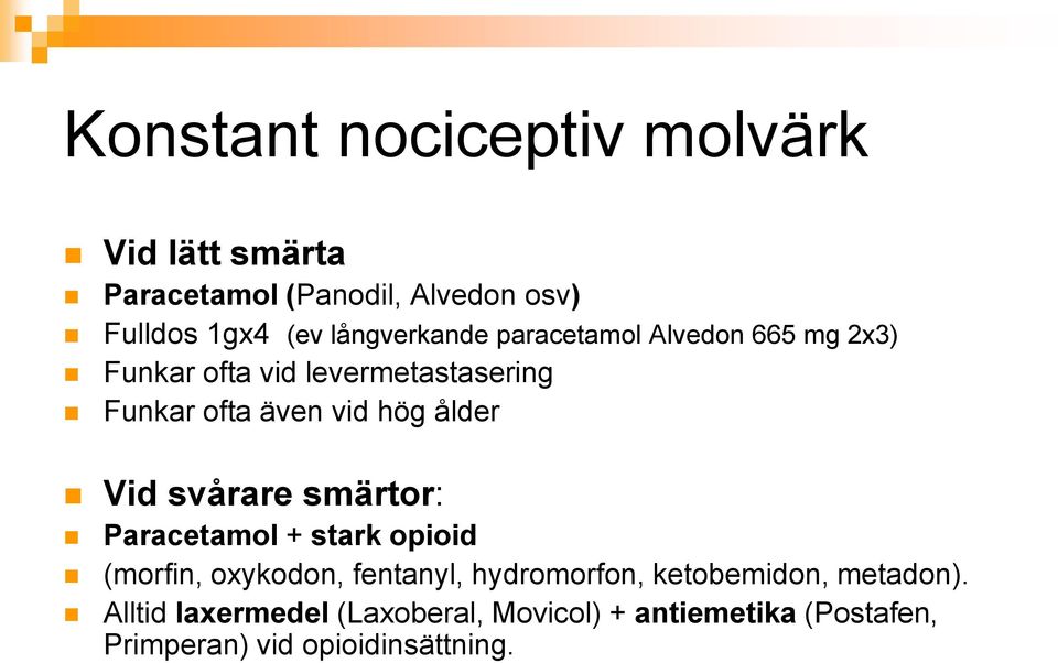 hög ålder Vid svårare smärtor: Paracetamol + stark opioid (morfin, oxykodon, fentanyl, hydromorfon,