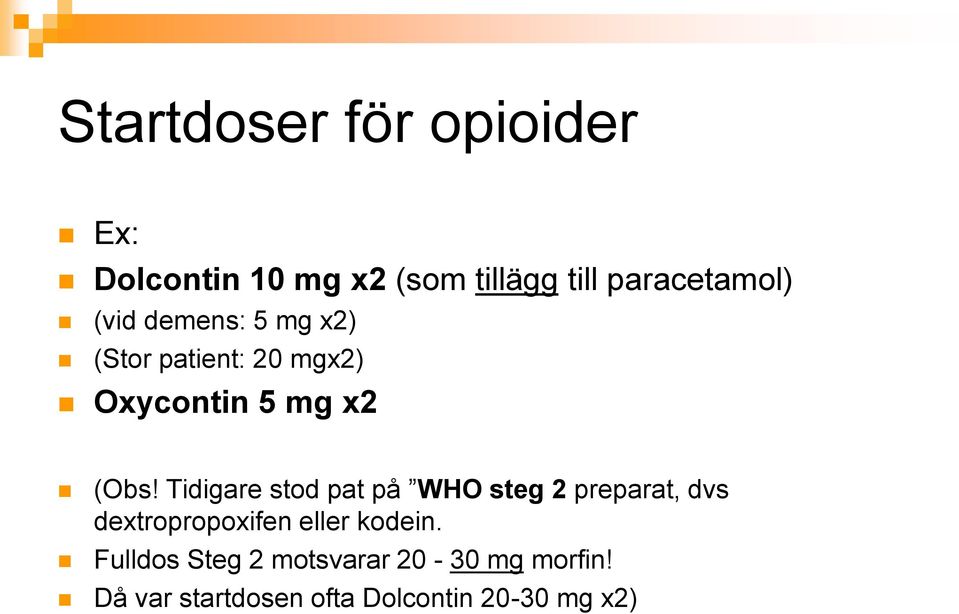 Tidigare stod pat på WHO steg 2 preparat, dvs dextropropoxifen eller kodein.