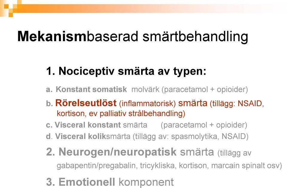 Rörelseutlöst (inflammatorisk) smärta (tillägg: NSAID, kortison, ev palliativ strålbehandling) c.