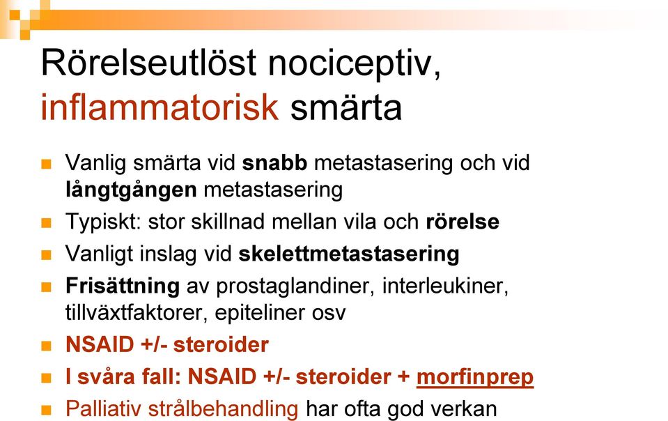 skelettmetastasering Frisättning av prostaglandiner, interleukiner, tillväxtfaktorer, epiteliner