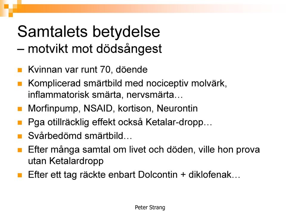 Neurontin Pga otillräcklig effekt också Ketalar-dropp Svårbedömd smärtbild Efter många samtal