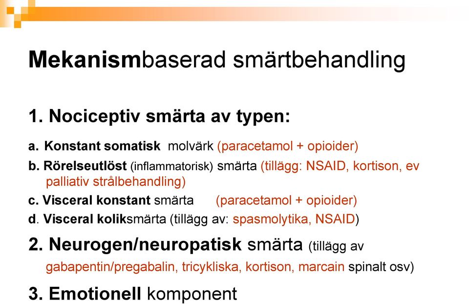 Rörelseutlöst (inflammatorisk) smärta (tillägg: NSAID, kortison, ev palliativ strålbehandling) c.