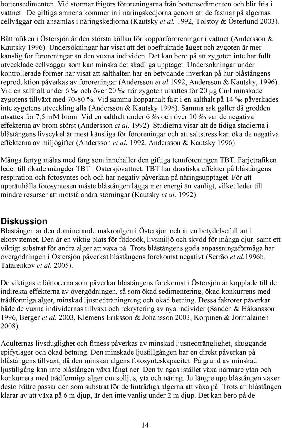Båttrafiken i Östersjön är den största källan för kopparföroreningar i vattnet (Andersson & Kautsky 1996).