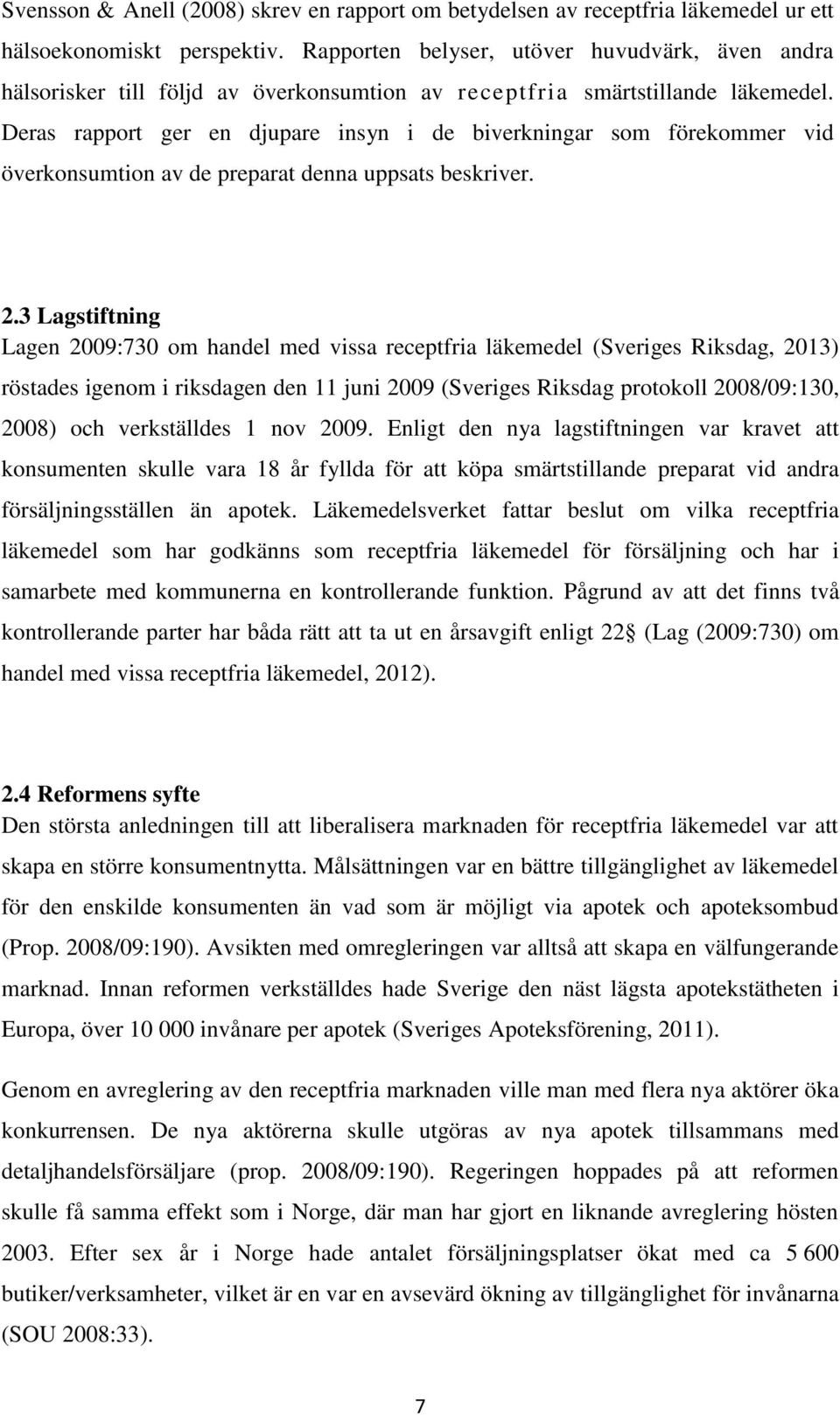 Deras rapport ger en djupare insyn i de biverkningar som förekommer vid överkonsumtion av de preparat denna uppsats beskriver. 2.