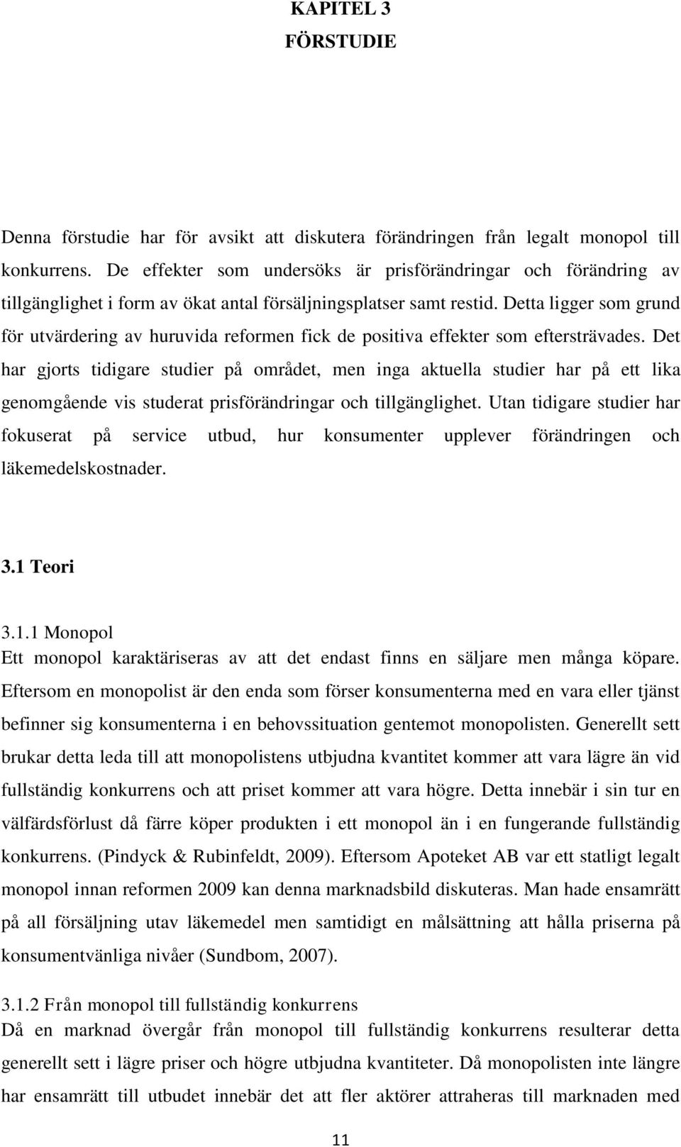 Detta ligger som grund för utvärdering av huruvida reformen fick de positiva effekter som eftersträvades.