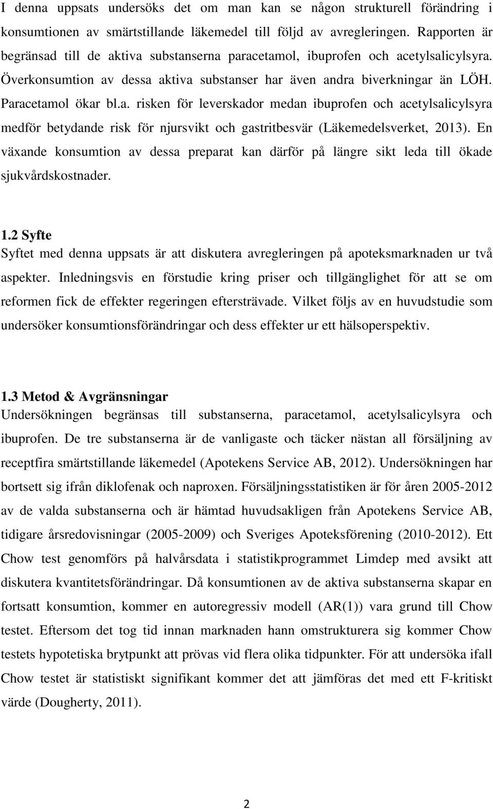 En växande konsumtion av dessa preparat kan därför på längre sikt leda till ökade sjukvårdskostnader. 1.